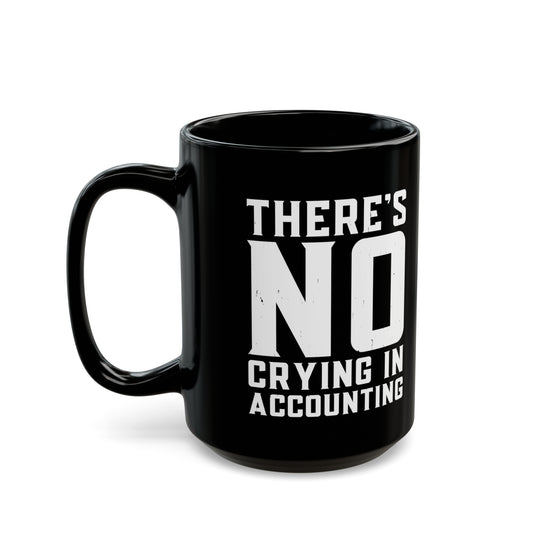 There’s No Crying in Accounting Mug – Funny Black Coffee Cup for CPAs, Bookkeepers, and Finance Pros