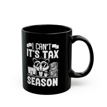 Black Tax Season Mug – I Can't It's Tax Season Funny Critter Cup