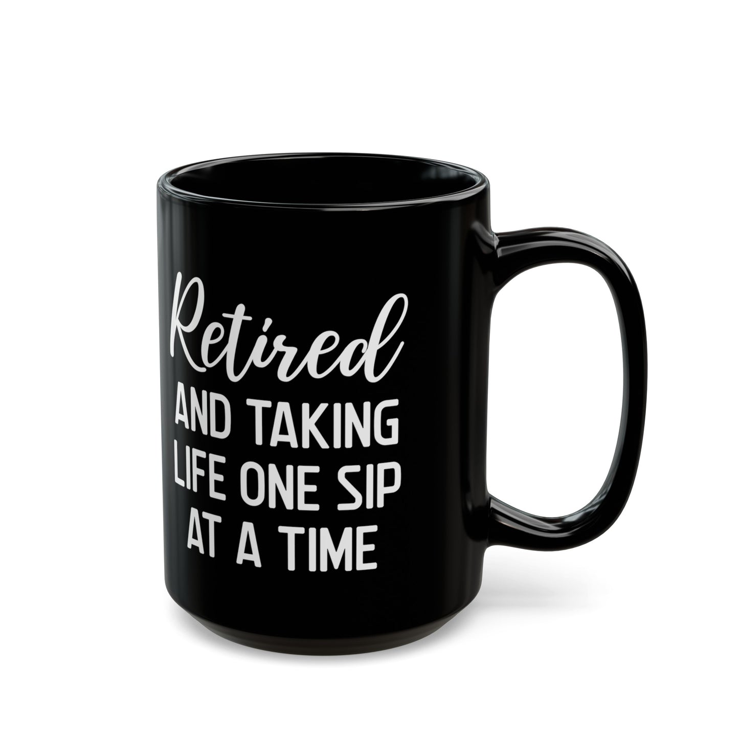 Black Retirement Mug – Retired and Taking Life One Sip at a Time