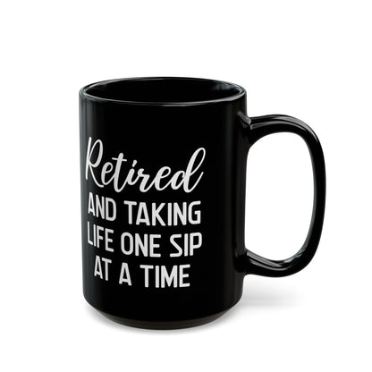 Black Retirement Mug – Retired and Taking Life One Sip at a Time