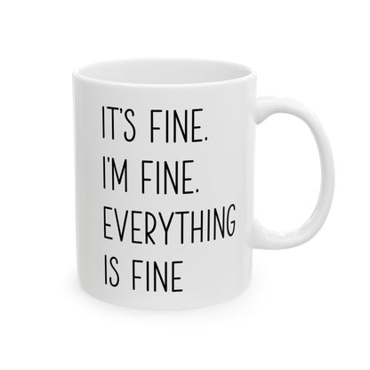 It's Fine, I'm Fine, Everything Is Fine Mug – White Ceramic