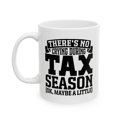 Funny Tax Season Mug – No Crying During Tax Season CPA Gift