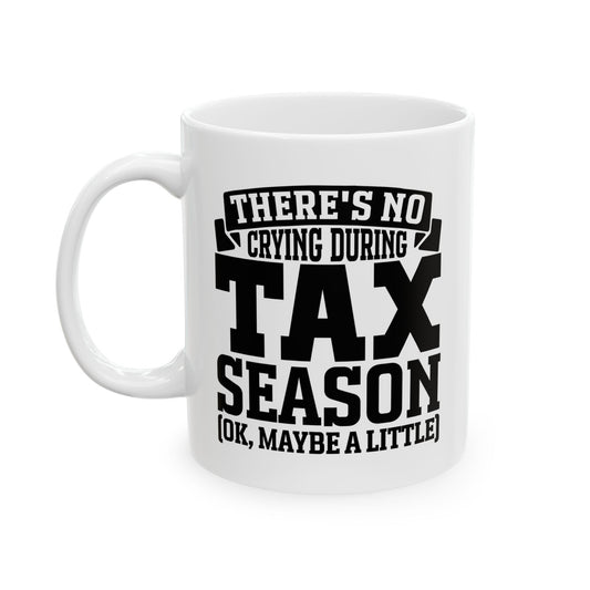 Funny Tax Season Mug – No Crying During Tax Season CPA Gift