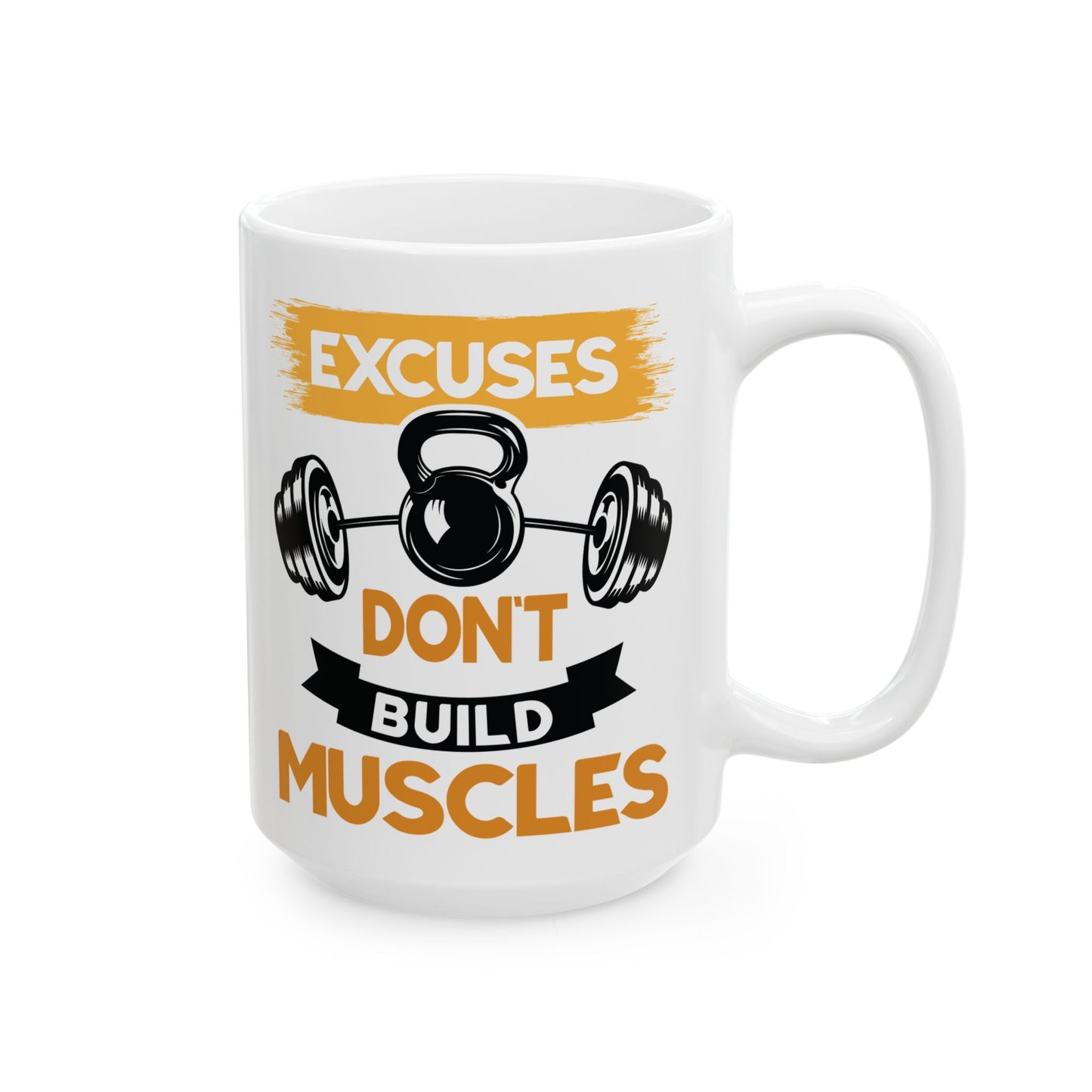 Excuses Don't Build Muscles White Mug, (11oz, 15oz)