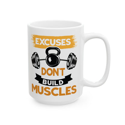 Excuses Don't Build Muscles White Mug, (11oz, 15oz)