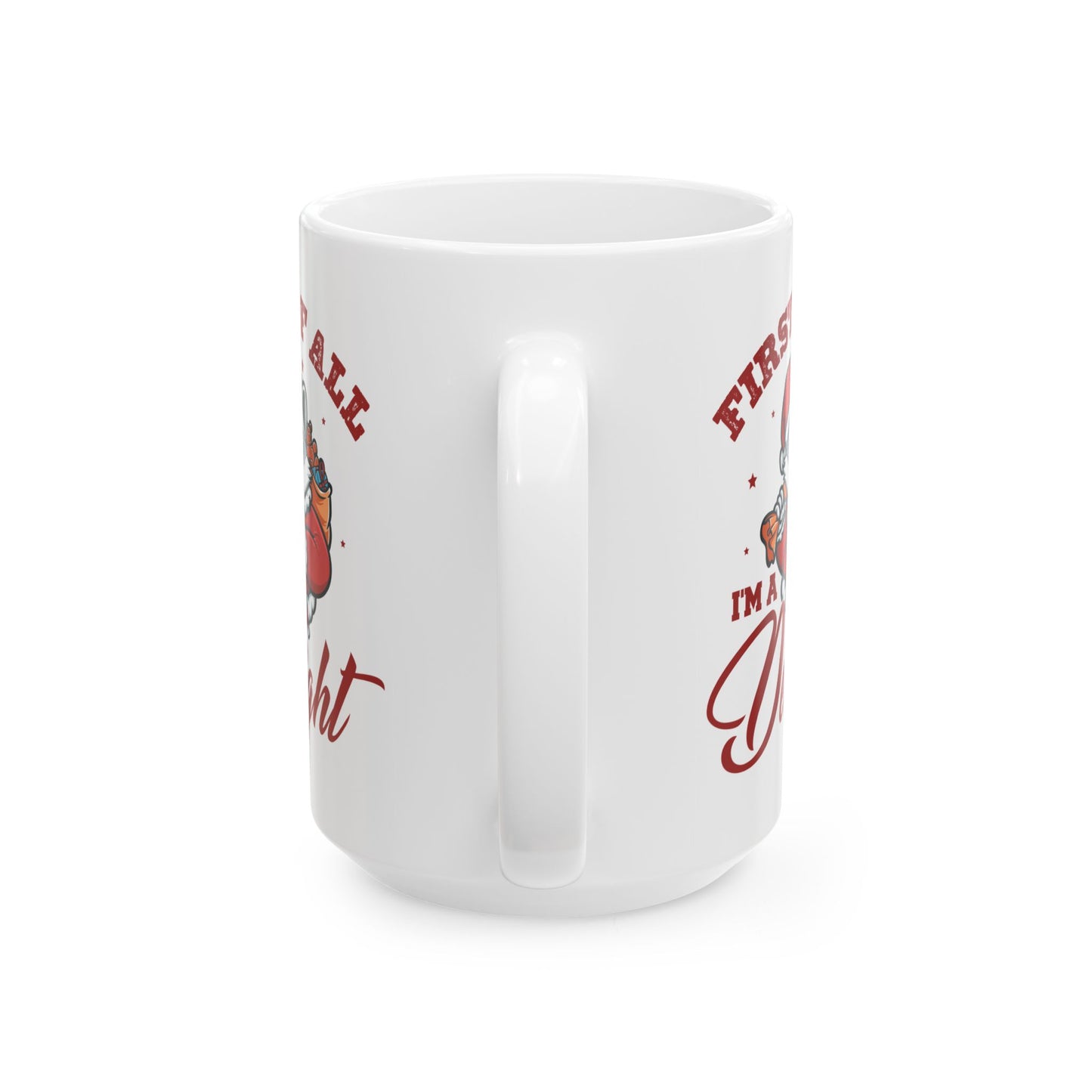 First Of All, I'm A Delight  Christmas, white Mug, (11oz, 15oz)