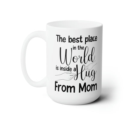 The Best Place in the World is Inside a Hug from Mom – Heartwarming Mug for Mom