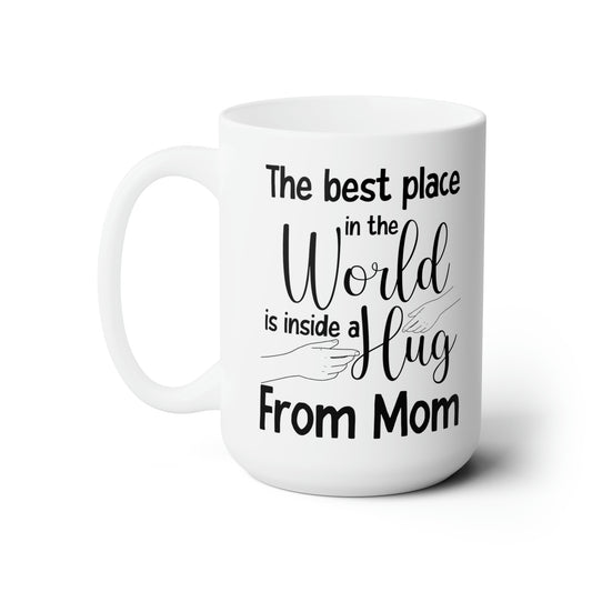 The Best Place in the World is Inside a Hug from Mom – Heartwarming Mug for Mom