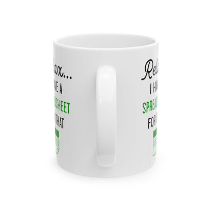Relax I Have A Spreadsheet For That White Mug, (11oz, 15oz)