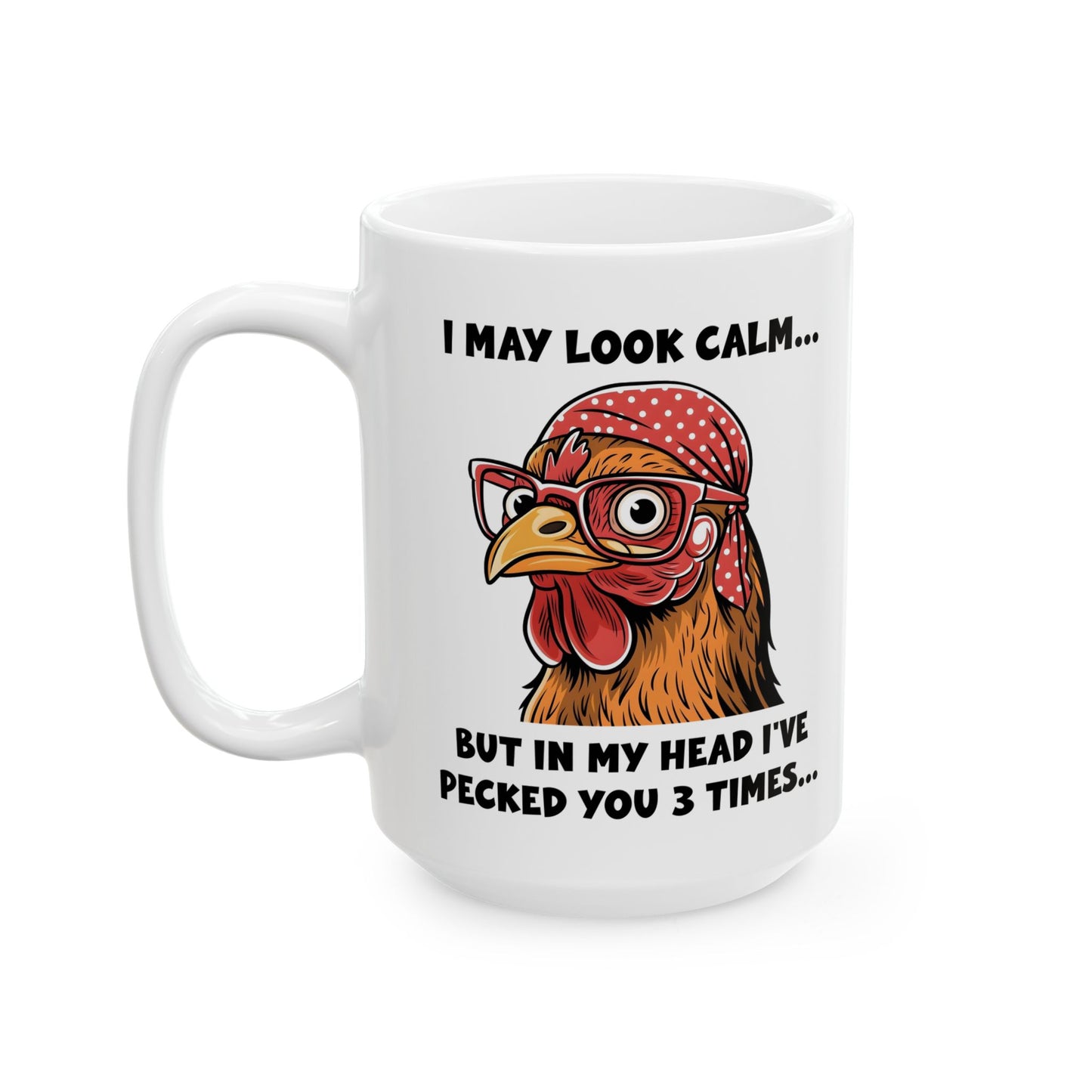 Funny Chicken Mug – I May Look Calm But I've Pecked You 3 Times
