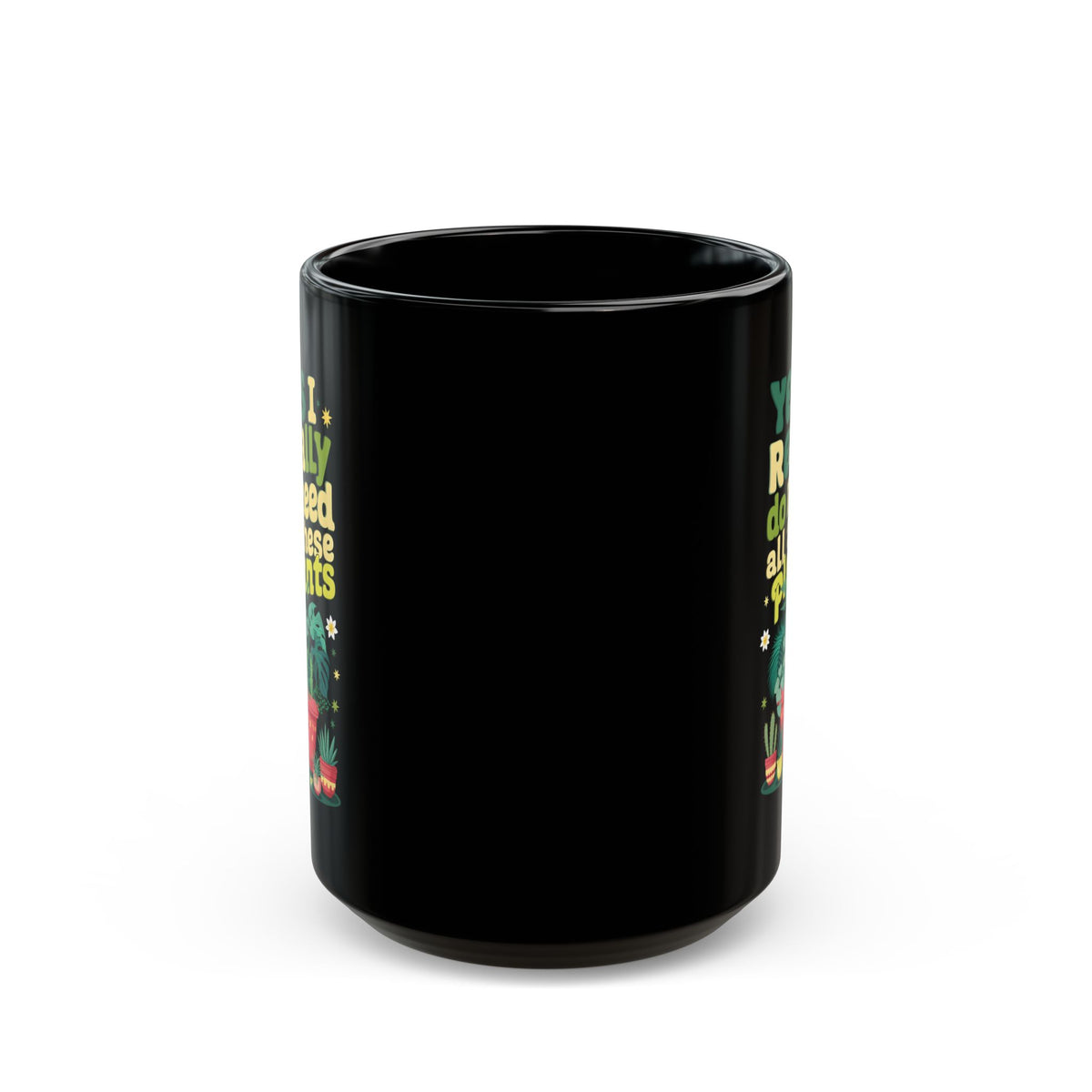 Funny Plant Lover Black Mug – Yes I Really Do Need All These Plants