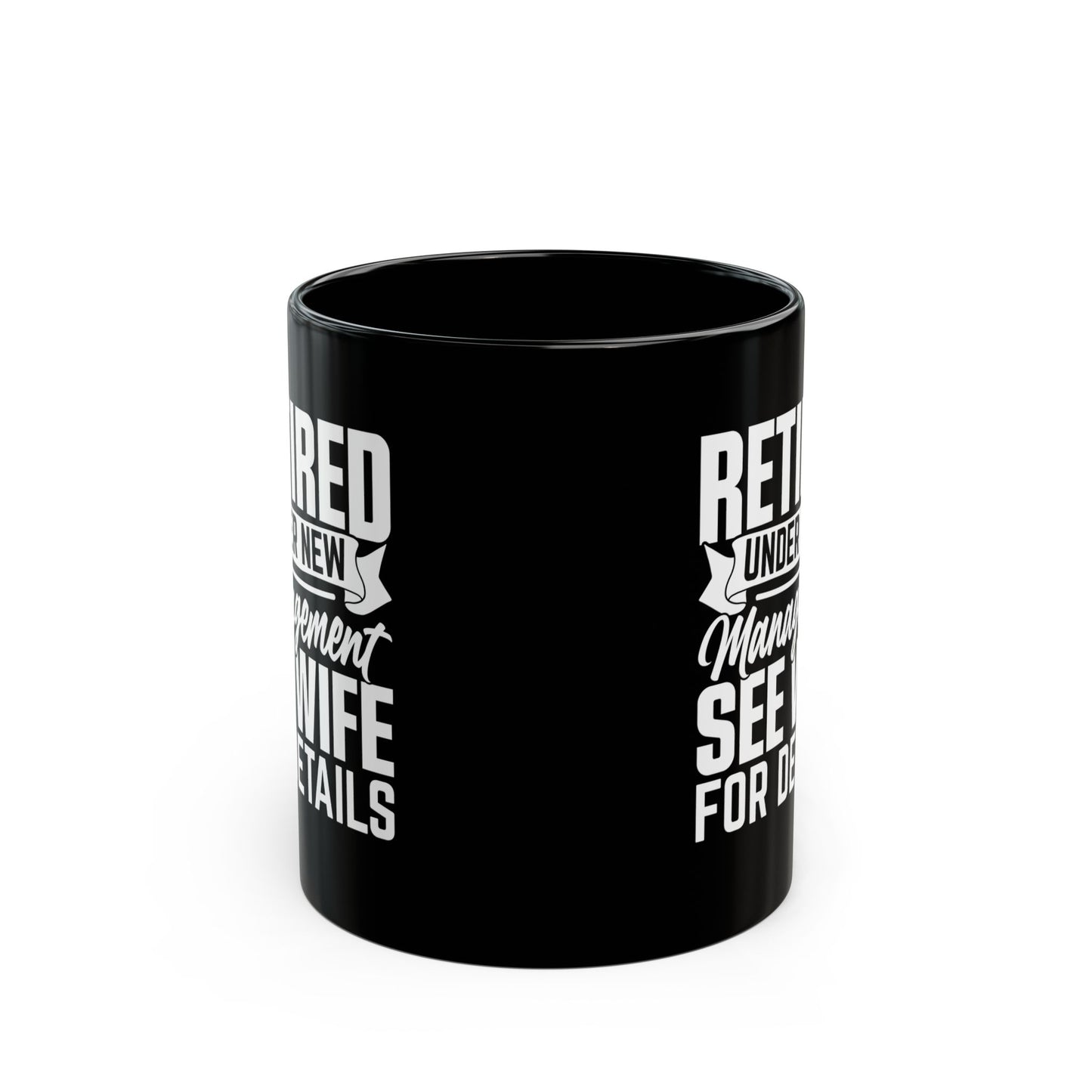 Retired Under New Management See Wife For Details Black Mug (11oz, 15oz)