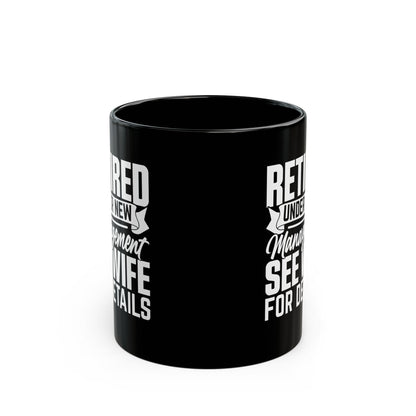 Retired Under New Management See Wife For Details Black Mug (11oz, 15oz)