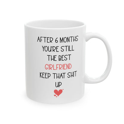 Funny 6 Month Anniversary Mug for Girlfriend – You're Still the Best Cute and Sarcastic Relationship Gift