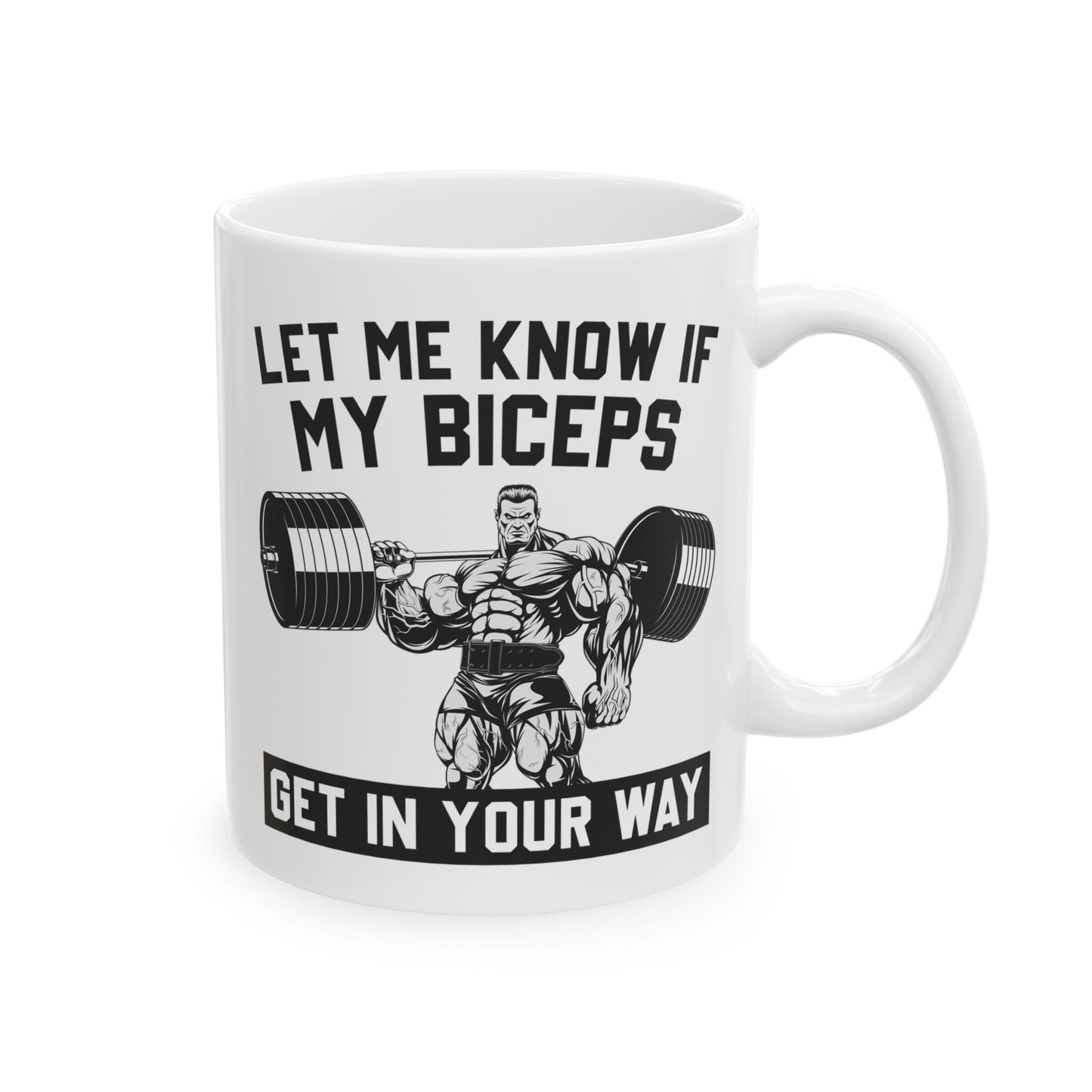 Let Me Know If My Biceps White Mug, (11oz, 15oz)