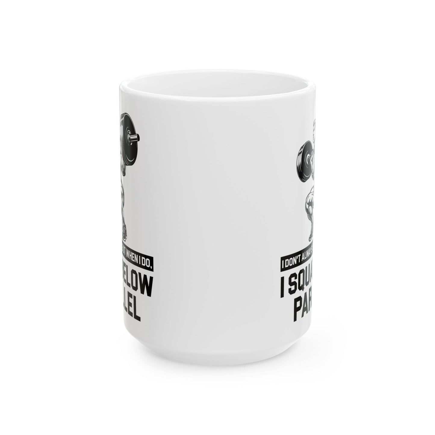 I Don't Always Squat White Mug, (11oz, 15oz)