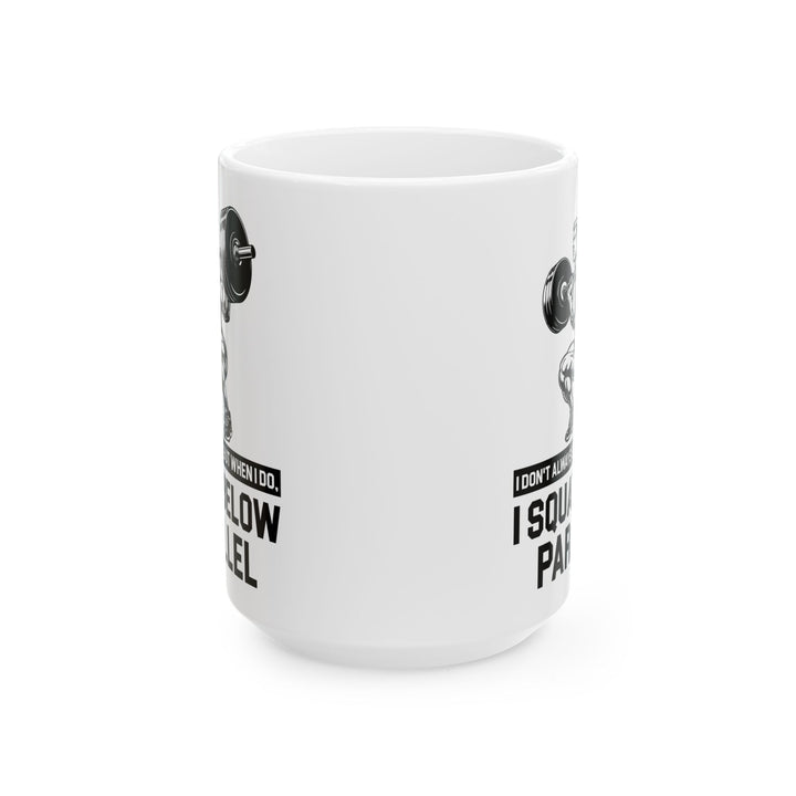 I Don't Always Squat White Mug, (11oz, 15oz)