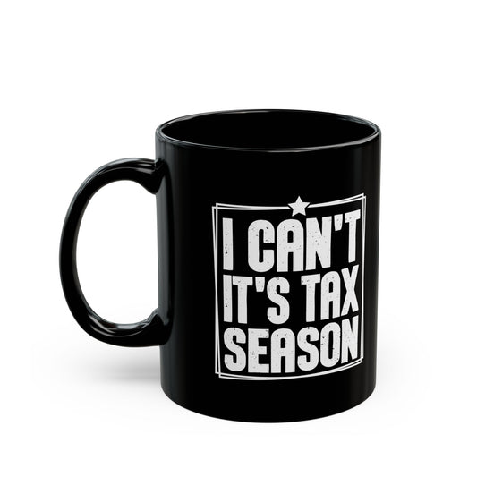 I Can’t It’s Tax Season Black Mug – Funny Gift for CPAs & Accountants