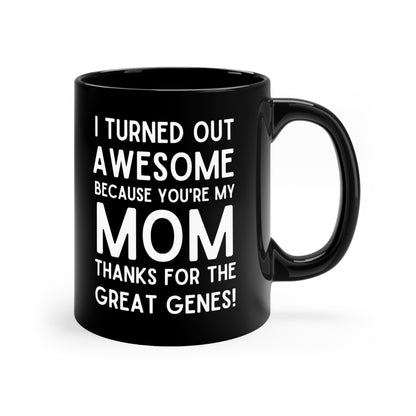 Funny Mom Mug – I Turned Out Awesome Thanks to You Mother's Day Gift