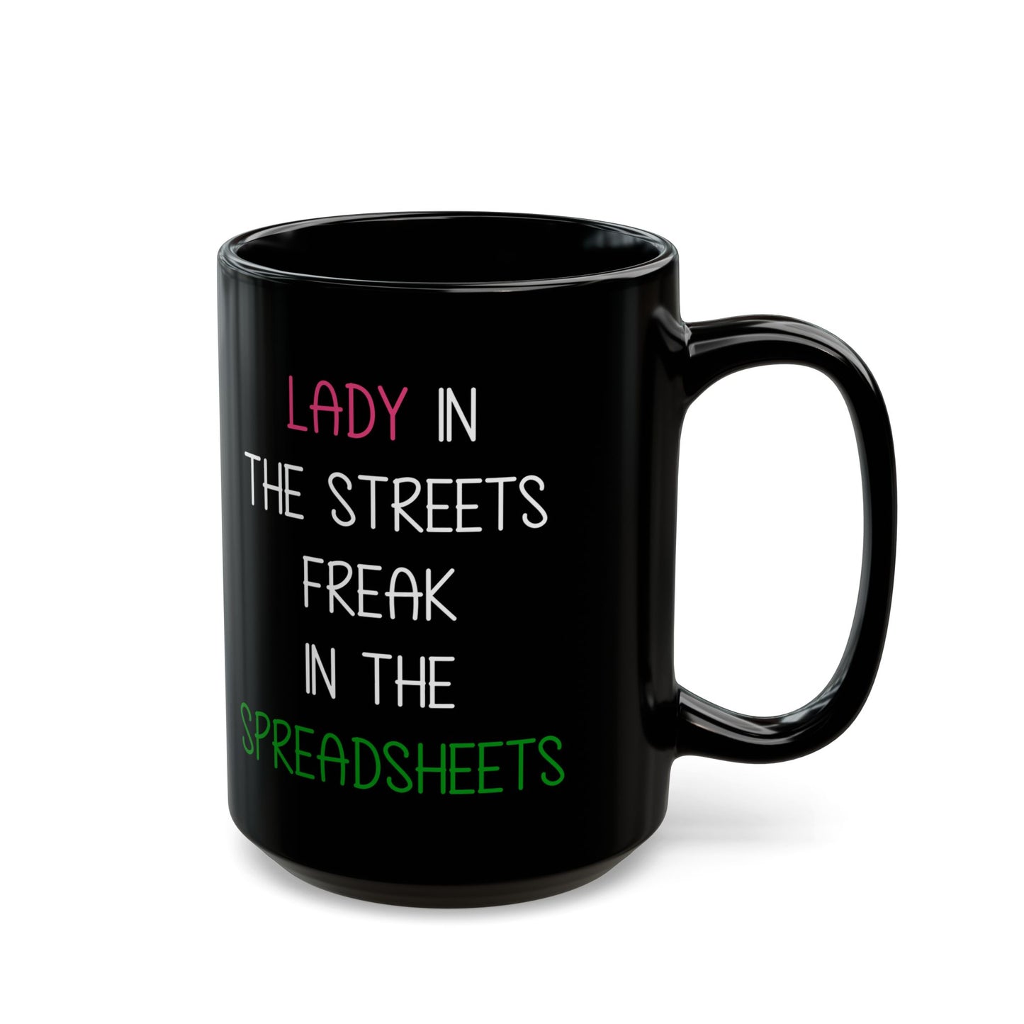Lady In The Streets Freak In The Spreadsheets Black Mug (11oz, 15oz)