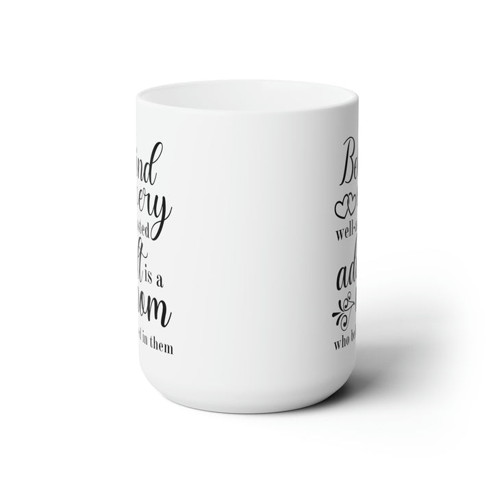 Behind Every Well-Adjusted Adult Is a Mom Who Believed in Them - Inspirational Mom Mug
