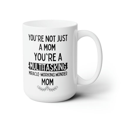 Funny Mom Mug – Multitasking Miracle Working Wonder Mom