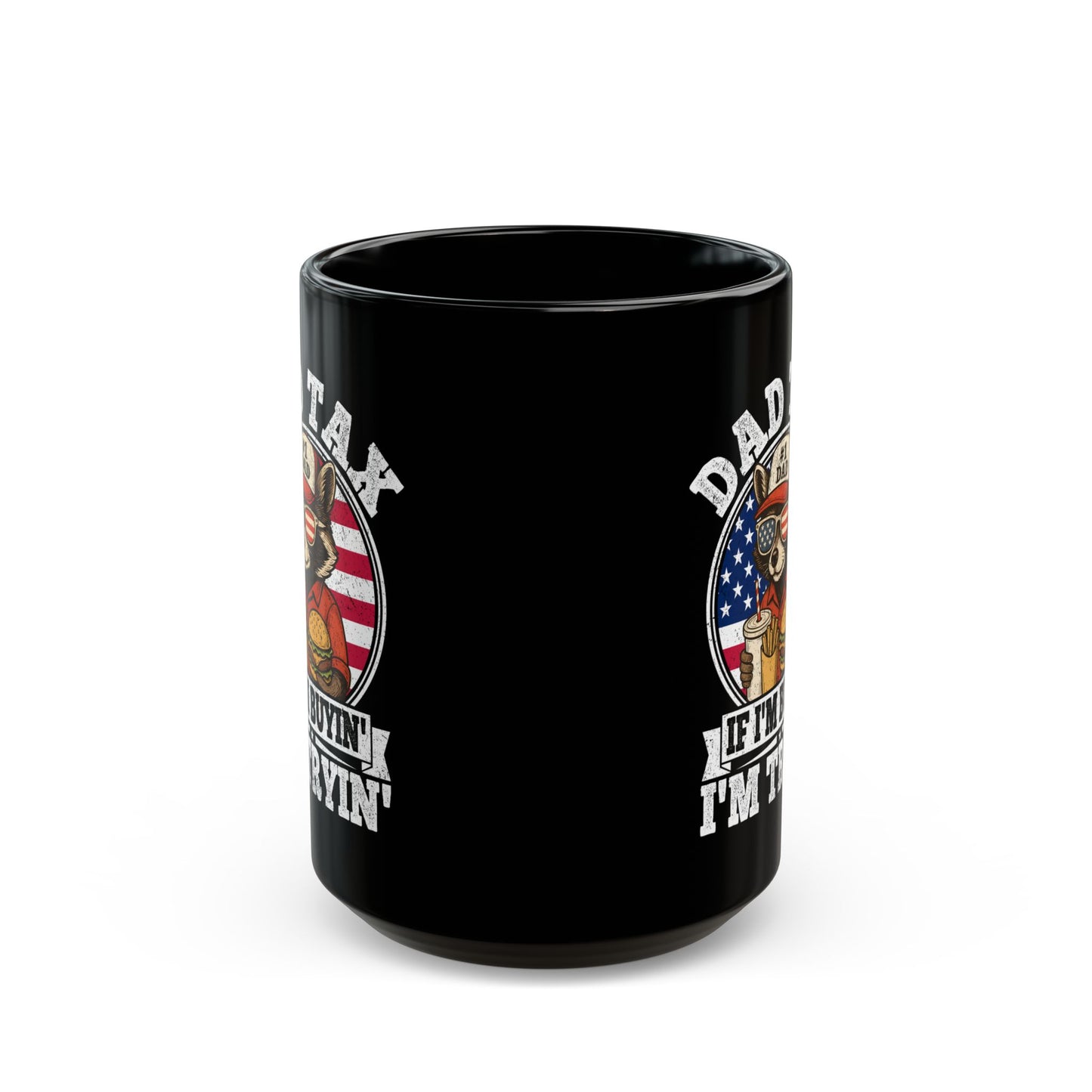 Dad Tax If I'm Buyin' I'm Tryin' Black Mug (11oz, 15oz)