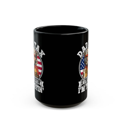 Dad Tax If I'm Buyin' I'm Tryin' Black Mug (11oz, 15oz)