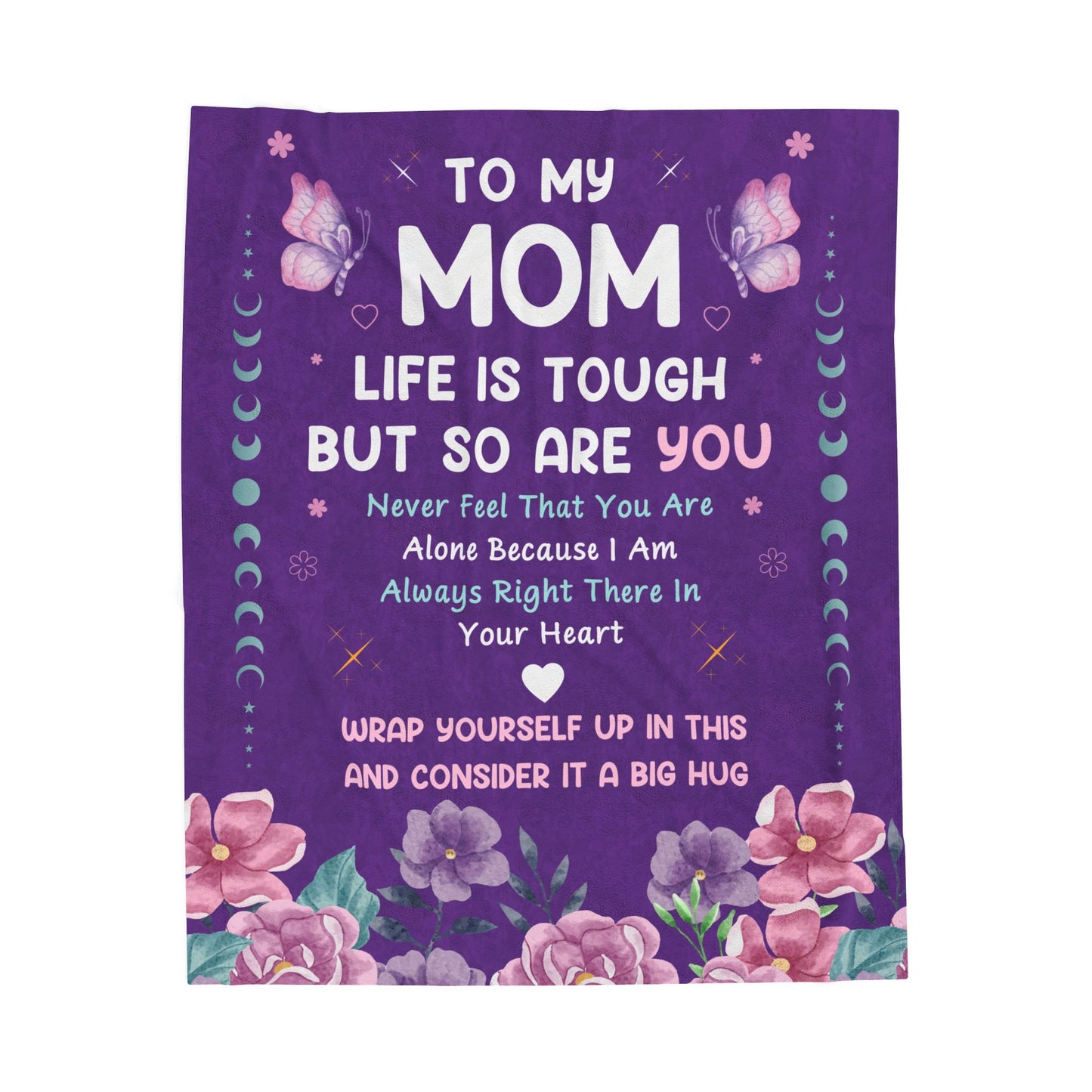 TO MY MOM LIFE IS TOUGH BUT SO ARE YOU