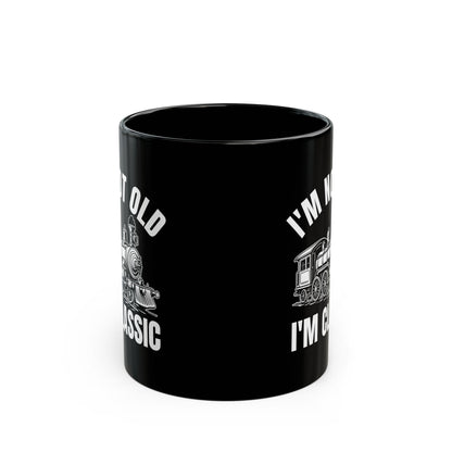 I_m Not Old I_m Classic Train Black Mug (11oz, 15oz)