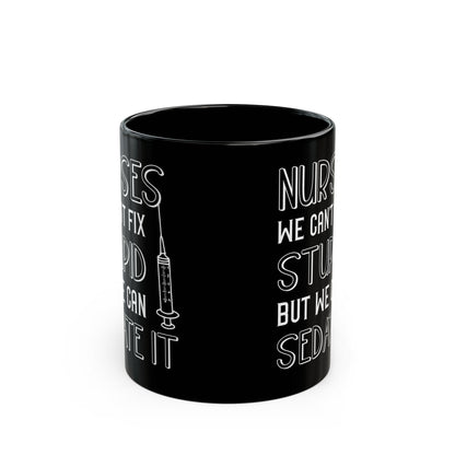 Nurses We Can’t Fix Stupid Mug – A Humorous Gift for Nurses