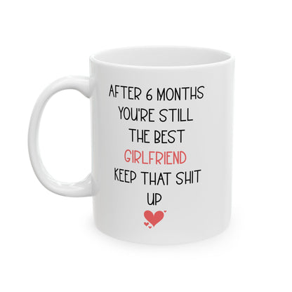Funny 6 Month Anniversary Mug for Girlfriend – You're Still the Best Cute and Sarcastic Relationship Gift