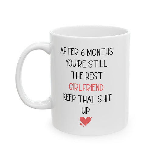 Funny 6 Month Anniversary Mug for Girlfriend – You're Still the Best Cute and Sarcastic Relationship Gift