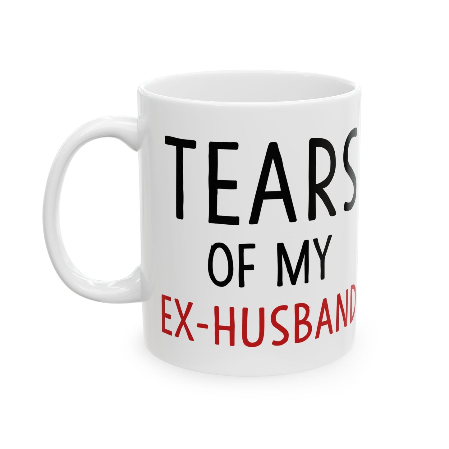 Tears Of My Ex-Husband White Mug, (11oz, 15oz)
