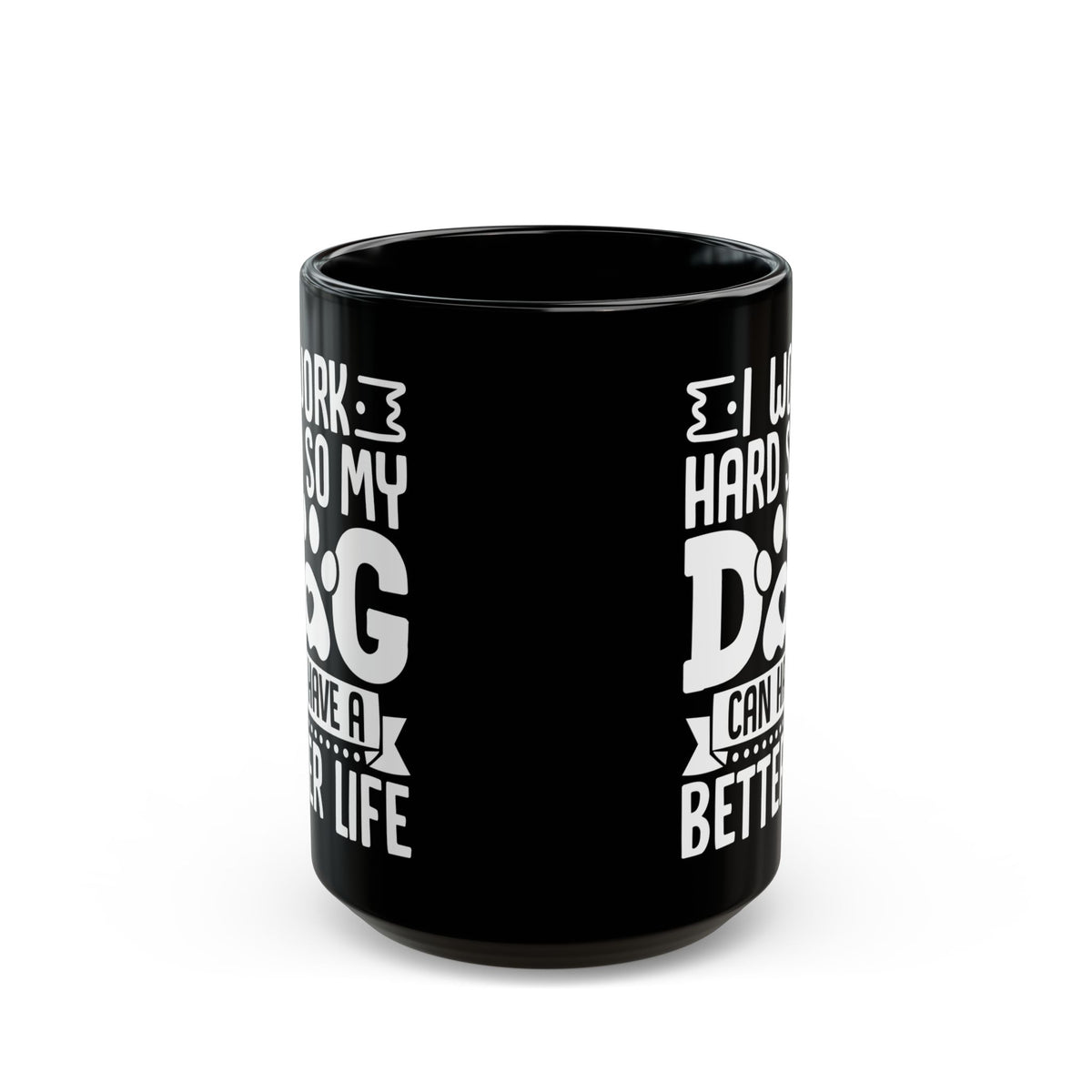 I Work Hard So My Dog Can Have a Better Life Black Mug (11oz, 15oz)