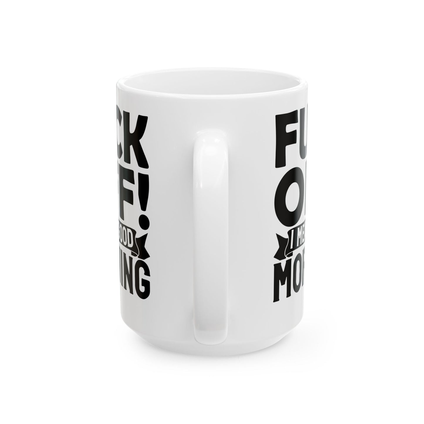 uck Off! I Mean Good Morning White Mug, (11oz, 15oz)
