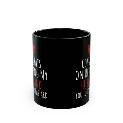 Congrates On Being My Husband You Lucky Bastard Black Mug (11oz, 15oz)