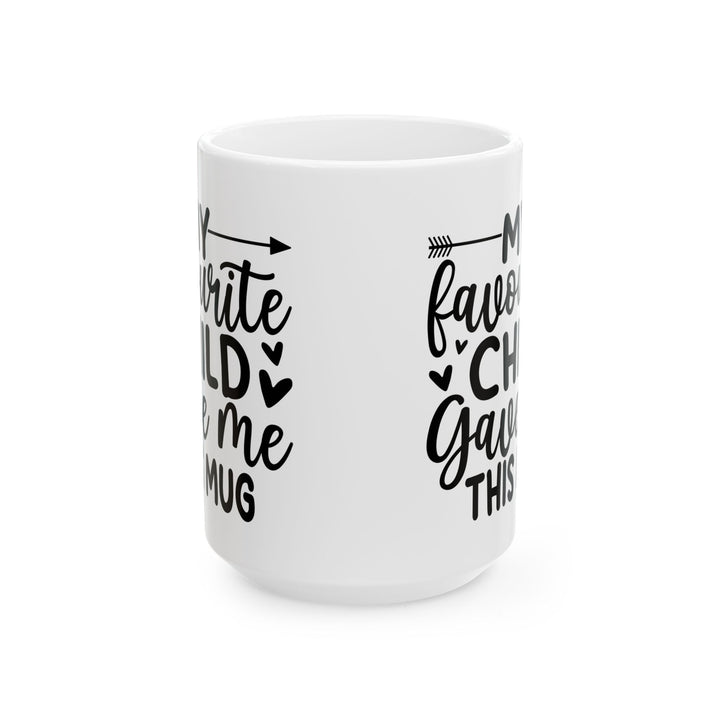 My favourite child gave me Mug, (11oz, 15oz)