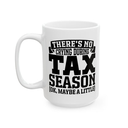 Funny Tax Season Mug – No Crying During Tax Season CPA Gift