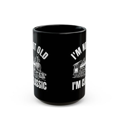 I_m Not Old I_m Classic Train Black Mug (11oz, 15oz)