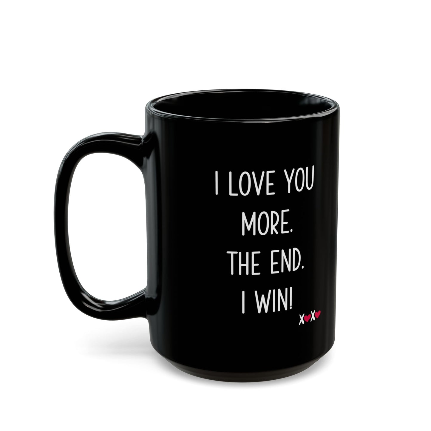 I Love You More The End I Win Mug – Black Ceramic – Funny Romantic Gift for Couples