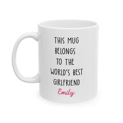 Personalized Mug for Girlfriend – This Mug Belongs to the World's Best Girlfriend Custom Name Coffee Cup Gift for Her