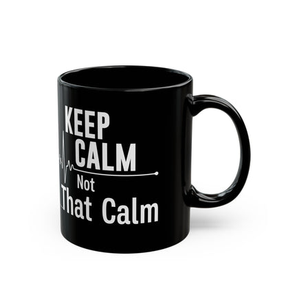 Keep Calm Not That Calm Mug – A Fun and Quirky Gift for Nurses