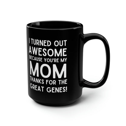 Funny Mom Mug – Thanks for the Great Genes