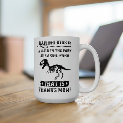 Raising Kids is a Walk in the Park Jurassic Park Thanks Mom! Mug