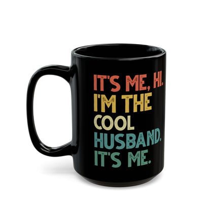 It's Me Hi I'm The Cool Husband It's Me Black Mug (11oz, 15oz)