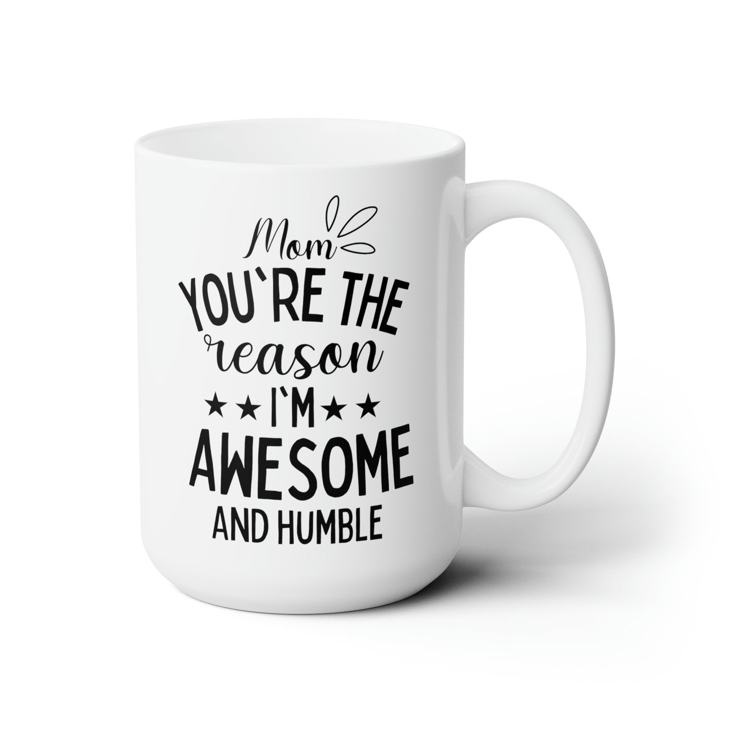 Mom you are the reason 15oz white mug