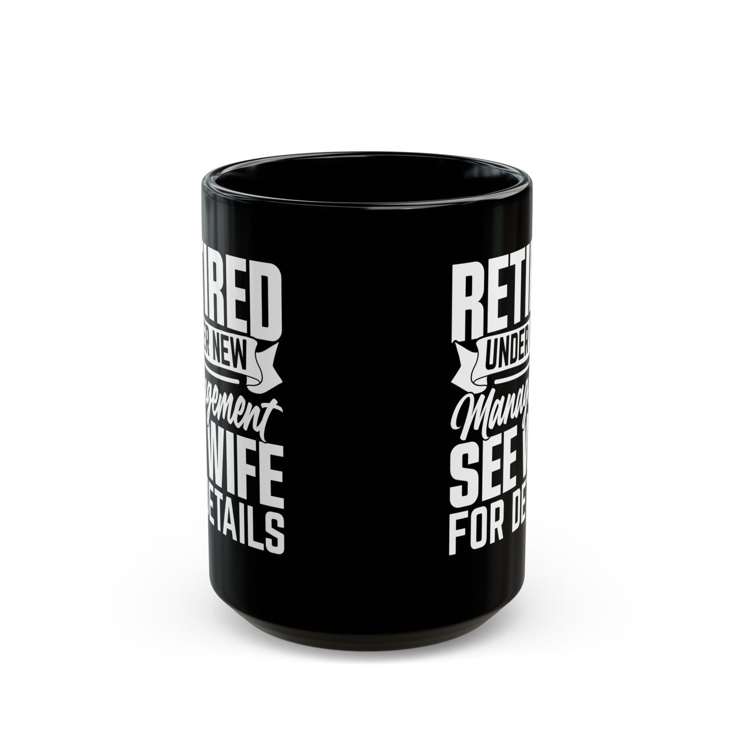 Retired Under New Management See Wife For Details Black Mug (11oz, 15oz)