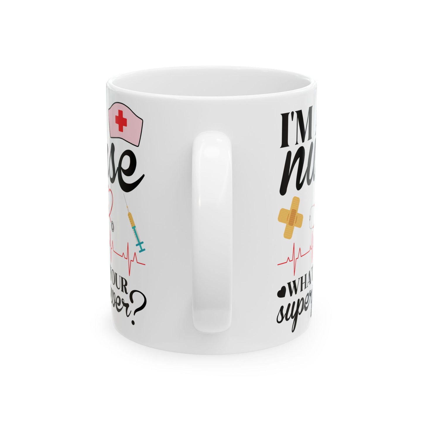 I'MA + nurse WHAT'S YOUR 11oz & 15oz white mug