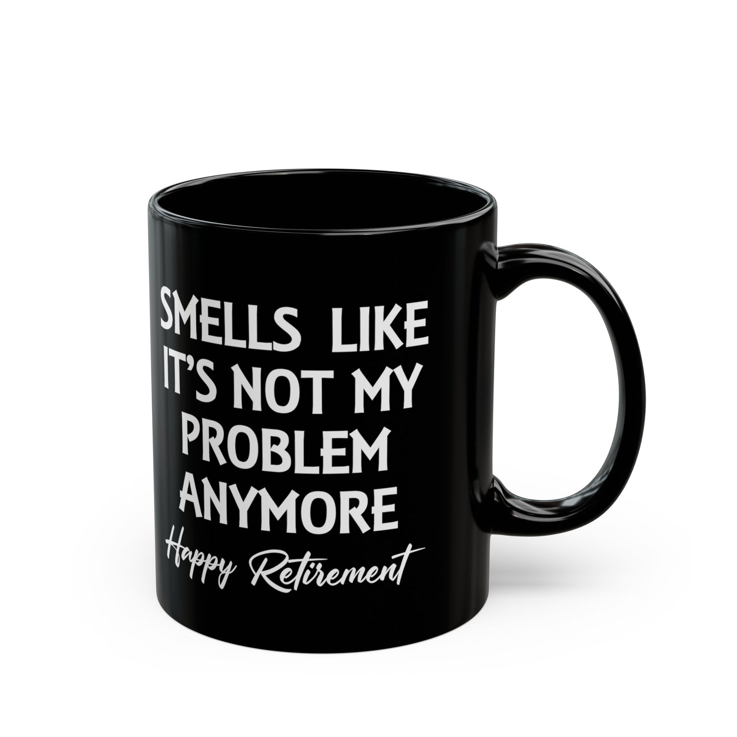 Black Retirement Mug – Smells Like It's Not My Problem Anymore